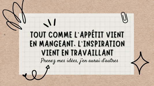 Tout comme l’appétit vient en mangeant, l’inspiration vient en travaillant.